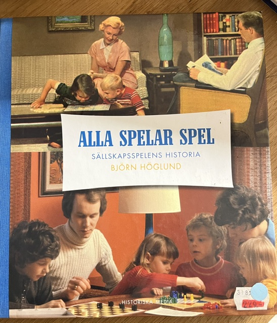 ALLA SPELAR SPEL : sällskapsspelens historia  -  Björn Höglund